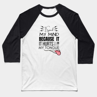 I Speak My Mind Because It Hurts To Bite My Tongue Baseball T-Shirt